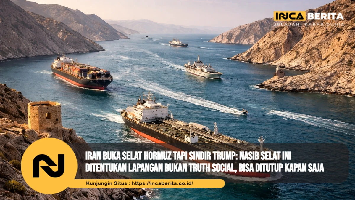 Iran Buka Selat Hormuz tapi Sindir Trump Nasib Selat Ini Ditentukan Lapangan Bukan Truth Social, Bisa Ditutup Kapan Saja