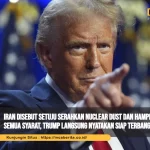 Iran Disebut Setuju Serahkan Nuclear Dust dan Hampir Sepakati Semua Syarat, Trump Langsung Nyatakan Siap Terbang ke Pakistan