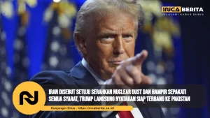 Iran Disebut Setuju Serahkan Nuclear Dust dan Hampir Sepakati Semua Syarat, Trump Langsung Nyatakan Siap Terbang ke Pakistan