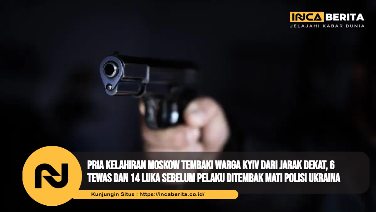 Pria Kelahiran Moskow Tembaki Warga Kyiv dari Jarak Dekat, 6 Tewas dan 14 Luka Sebelum Pelaku Ditembak Mati Polisi Ukraina