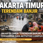 Jakarta Timur Terendam Banjir, Warga Terdampak dan Aktivitas Lumpuh
