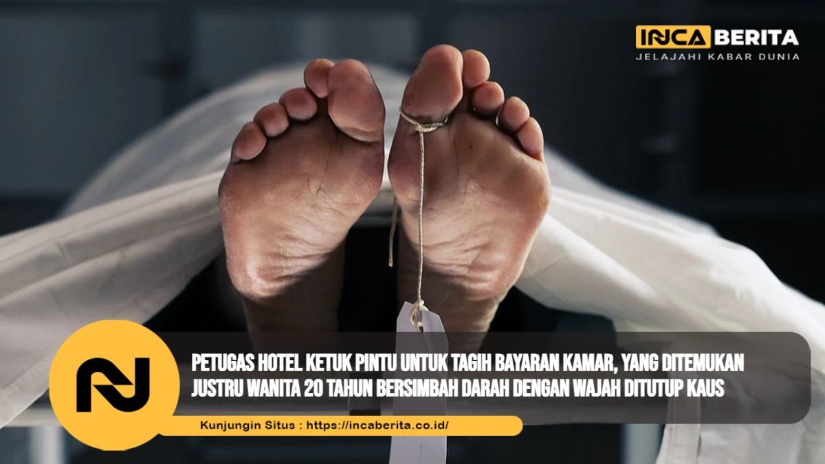 Petugas Hotel Ketuk Pintu untuk Tagih Bayaran Kamar, yang Ditemukan Justru Wanita 20 Tahun Bersimbah Darah dengan Wajah Ditutup Kaus