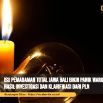 Isu Pemadaman Total Jawa Bali Bikin Panik Warga, Berikut Hasil Investigasi dan Klarifikasi dari PLN