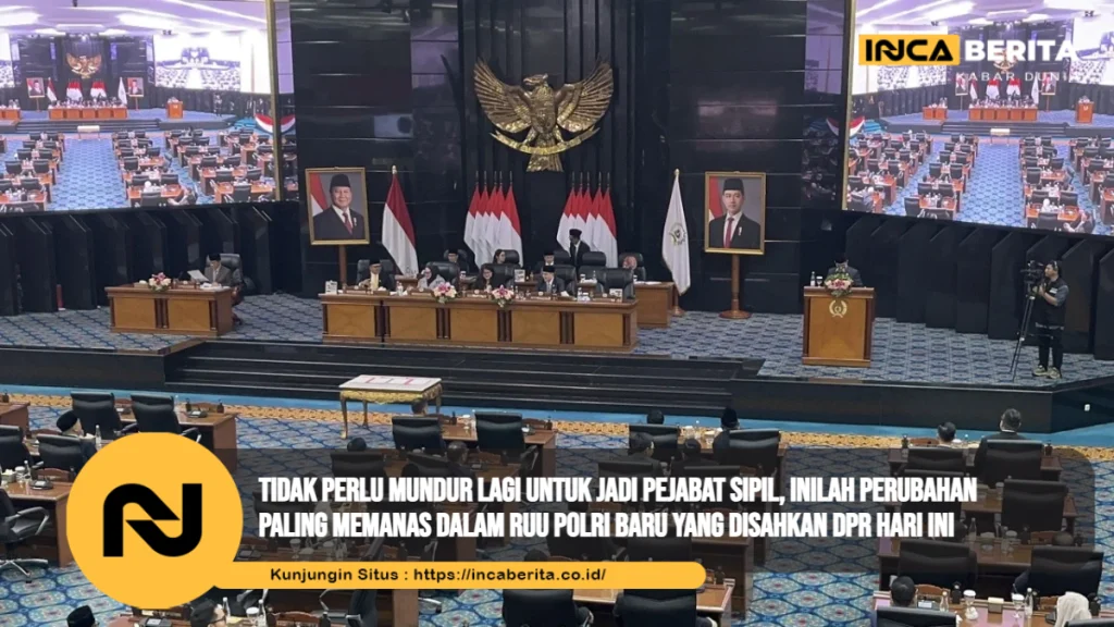 Tidak Perlu Mundur Lagi untuk Jadi Pejabat Sipil, Inilah Perubahan Paling Memanas dalam RUU Polri Baru yang Disahkan DPR Hari Ini