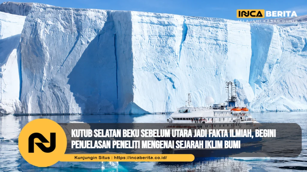 Kutub Selatan Beku Sebelum Utara Jadi Fakta Ilmiah, Begini Penjelasan Peneliti Mengenai Sejarah Iklim Bumi