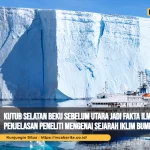 Kutub Selatan Beku Sebelum Utara Jadi Fakta Ilmiah, Begini Penjelasan Peneliti Mengenai Sejarah Iklim Bumi