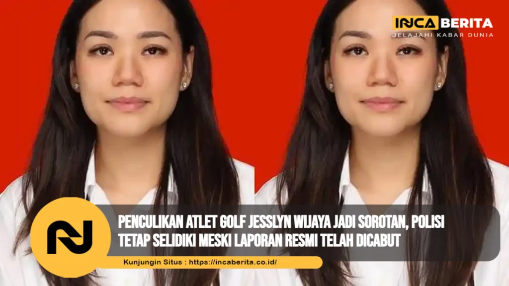 Penculikan Atlet Golf Jesslyn Wijaya Jadi Sorotan, Polisi Tetap Selidiki Meski Laporan Resmi Telah Dicabut
