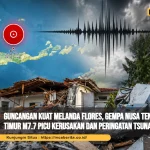 Guncangan Kuat Melanda Flores, Gempa Nusa Tenggara Timur M7.7 Picu Kerusakan dan Peringatan Tsunami